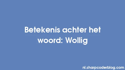 Betekenis achter het woord: Wollig - Thumbnail