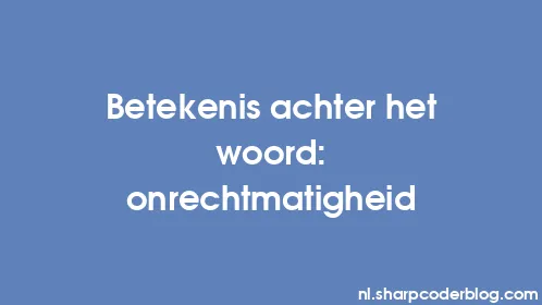Betekenis achter het woord: onrechtmatigheid - Thumbnail