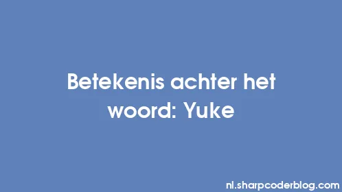 Betekenis achter het woord: Yuke - Thumbnail