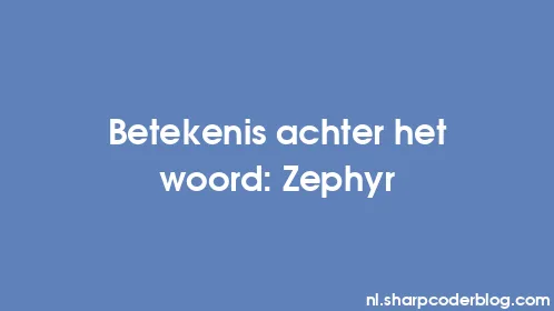Betekenis achter het woord: Zephyr - Thumbnail
