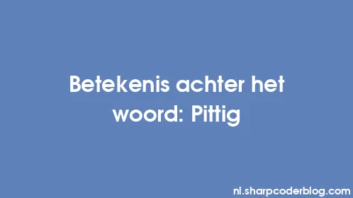 Betekenis achter het woord: Pittig - Thumbnail