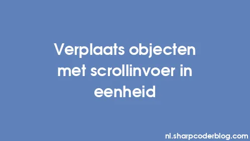 Verplaats objecten met scrollinvoer in eenheid - Thumbnail