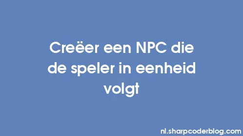 Creëer een NPC die de speler in eenheid volgt - Thumbnail