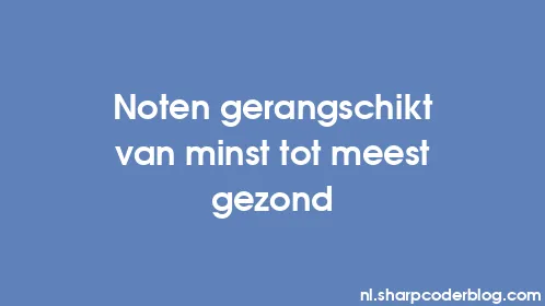 Noten gerangschikt van minst tot meest gezond - Thumbnail