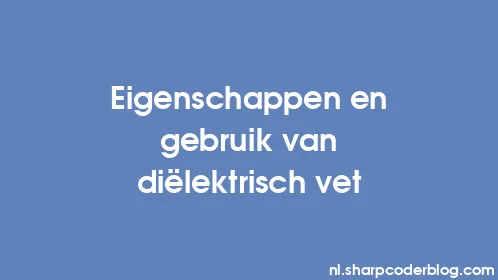 Eigenschappen en gebruik van diëlektrisch vet - Thumbnail