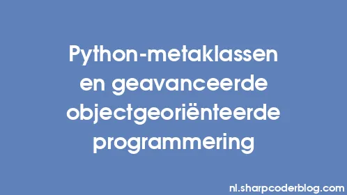 Python-metaklassen en geavanceerde objectgeoriënteerde programmering - Thumbnail