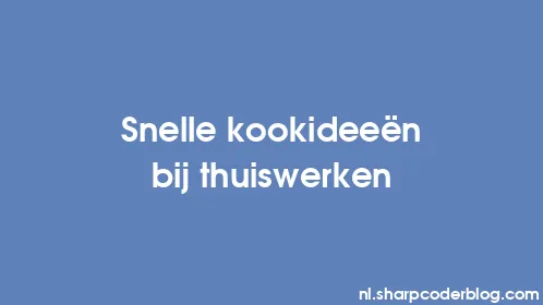 Snelle kookideeën bij thuiswerken - Thumbnail