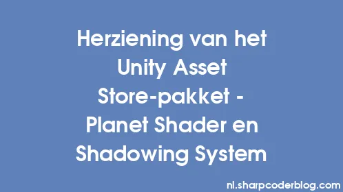 Herziening van het Unity Asset Store-pakket - Planet Shader en Shadowing System - Thumbnail