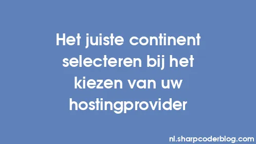 Het juiste continent selecteren bij het kiezen van uw hostingprovider - Thumbnail