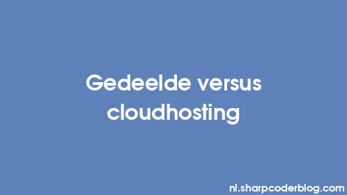 Gedeelde versus cloudhosting - Thumbnail