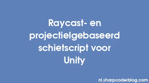 Raycast- en projectielgebaseerd schietscript voor Unity - Thumbnail