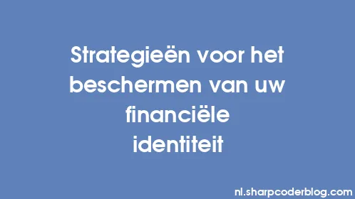 Strategieën voor het beschermen van uw financiële identiteit - Thumbnail