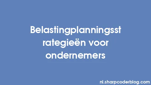 Belastingplanningsstrategieën voor ondernemers - Thumbnail