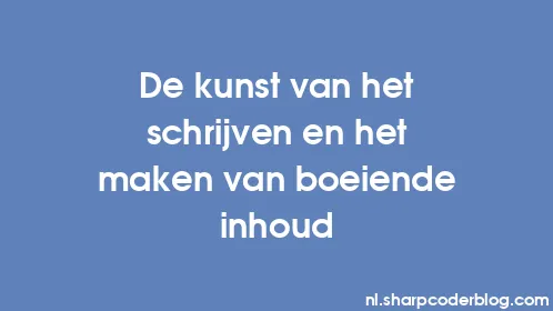 De kunst van het schrijven en het maken van boeiende inhoud - Thumbnail