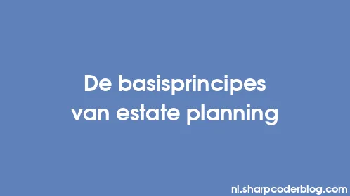 De basisprincipes van estate planning - Thumbnail