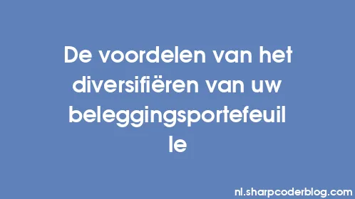 De voordelen van het diversifiëren van uw beleggingsportefeuille - Thumbnail