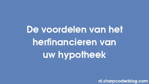 De voordelen van het herfinancieren van uw hypotheek - Thumbnail
