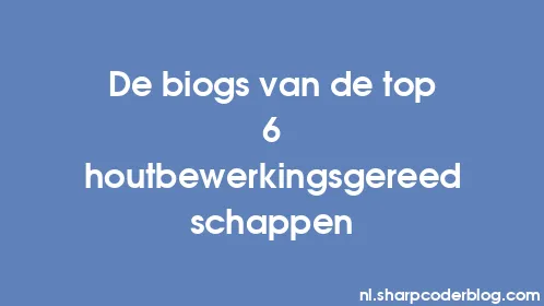 De biogs van de top 6 houtbewerkingsgereedschappen - Thumbnail