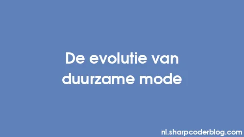 De evolutie van duurzame mode - Thumbnail
