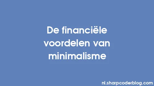 De financiële voordelen van minimalisme - Thumbnail