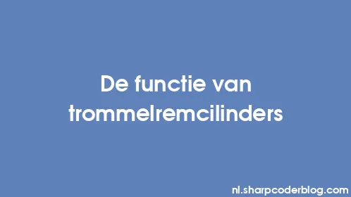 De functie van trommelremcilinders - Thumbnail