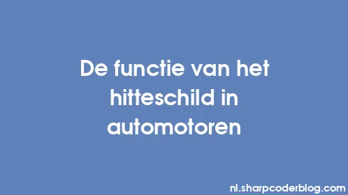 De functie van het hitteschild in automotoren - Thumbnail