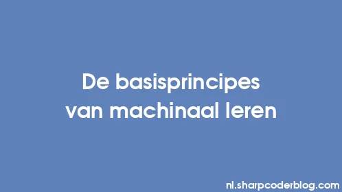 De basisprincipes van machinaal leren - Thumbnail