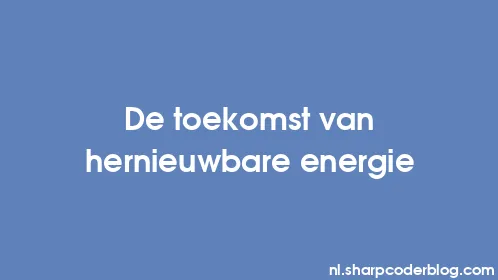 De toekomst van hernieuwbare energie - Thumbnail