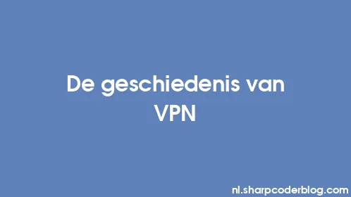 De geschiedenis van VPN - Thumbnail