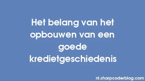Het belang van het opbouwen van een goede kredietgeschiedenis - Thumbnail