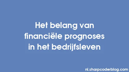 Het belang van financiële prognoses in het bedrijfsleven - Thumbnail