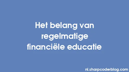 Het belang van regelmatige financiële educatie - Thumbnail