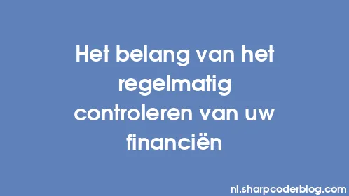 Het belang van het regelmatig controleren van uw financiën - Thumbnail