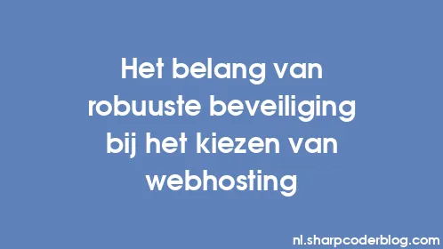 Het belang van robuuste beveiliging bij het kiezen van webhosting - Thumbnail