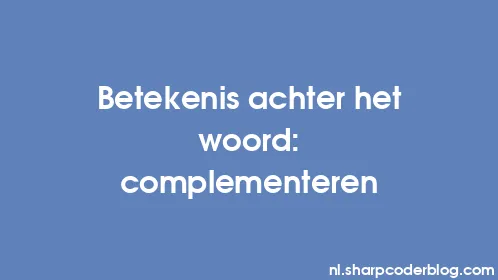 Betekenis achter het woord: complementeren - Thumbnail