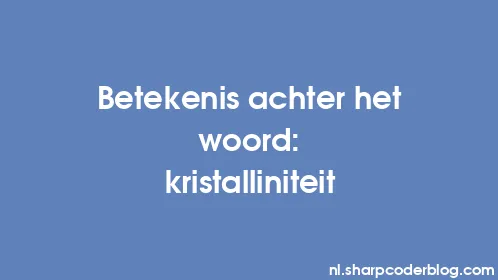 Betekenis achter het woord: kristalliniteit - Thumbnail