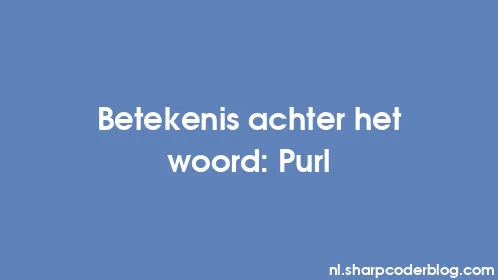Betekenis achter het woord: Purl - Thumbnail