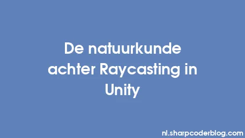 De natuurkunde achter Raycasting in Unity - Thumbnail