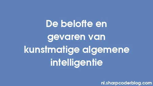De belofte en gevaren van kunstmatige algemene intelligentie - Thumbnail