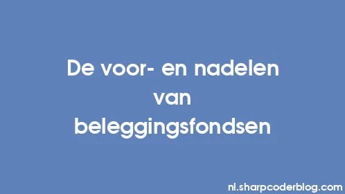 De voor- en nadelen van beleggingsfondsen - Thumbnail