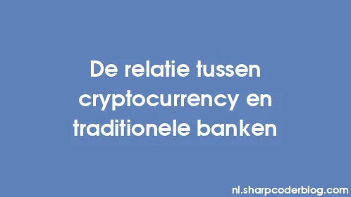 De relatie tussen cryptocurrency en traditionele banken - Thumbnail