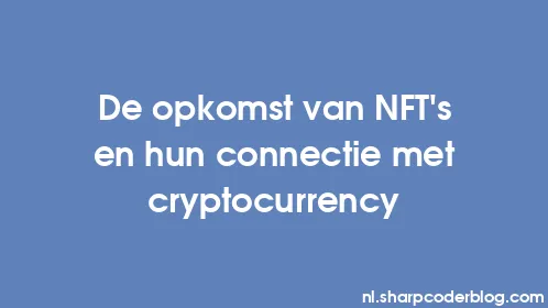 De opkomst van NFT's en hun connectie met cryptocurrency - Thumbnail