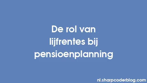 De rol van lijfrentes bij pensioenplanning - Thumbnail