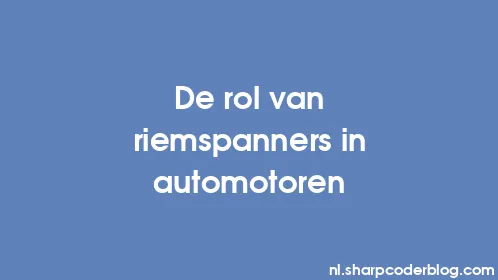 De rol van riemspanners in automotoren - Thumbnail