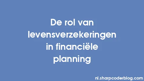 De rol van levensverzekeringen in financiële planning - Thumbnail