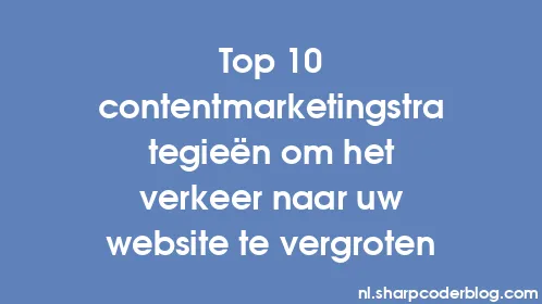 Top 10 contentmarketingstrategieën om het verkeer naar uw website te vergroten - Thumbnail