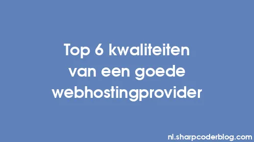 Top 6 kwaliteiten van een goede webhostingprovider - Thumbnail