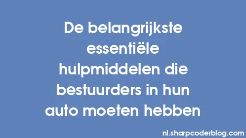 De belangrijkste essentiële hulpmiddelen die bestuurders in hun auto moeten hebben - Thumbnail