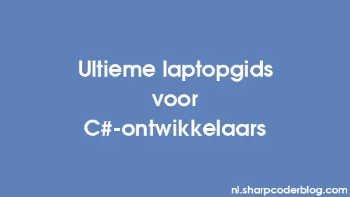 Ultieme laptopgids voor C#-ontwikkelaars - Thumbnail