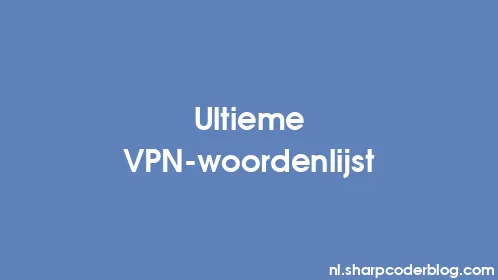 Ultieme VPN-woordenlijst - Thumbnail